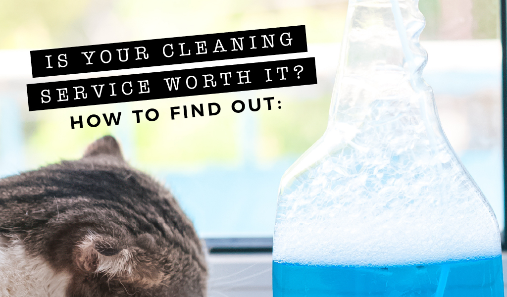 Is your cleaning service worth it?